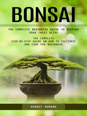 cover image of Bonsai--The Complete Beginners Guide to Keeping Your Trees Alive (The Complete Step-by-step Guide on How to Cultivate and Care for Beginners)
